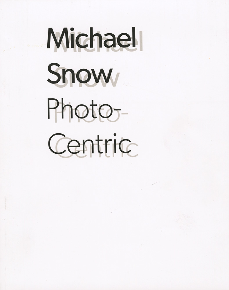 Michael Snow - Photo-Centric Michael Snow - Photo-Centric