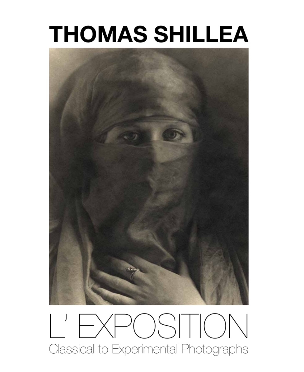 Thomas John Shillea - Thomas Shillea: L'Exposition: Classical to Experimental Photographs Thomas John Shillea - Thomas Shillea: L'Exposition: Classical to Experimental Photographs