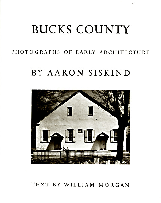 Aaron Siskind - Bucks County: Photographs of Early Architecture Aaron Siskind - Bucks County: Photographs of Early Architecture